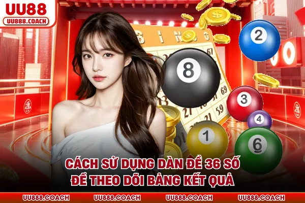 Cách sử dụng dàn đề 36 số để theo dõi bảng kết quả Cách sử dụng dàn đề 36 số để theo dõi bảng kết quả