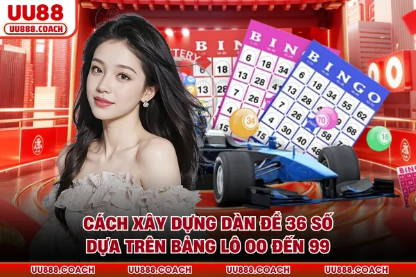 Cách xây dựng dàn đề 36 số dựa trên bảng lô 00 đến 99 Cách xây dựng dàn đề 36 số dựa trên bảng lô 00 đến 99