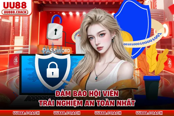 Đảm bảo hội viên trải nghiệm an toàn nhất