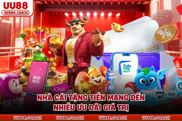 Nhà cái tặng tiền mang đến nhiều ưu đãi giá trị