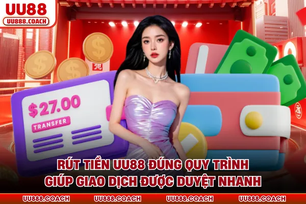 Rút tiền UU88 đúng quy trình giúp giao dịch được duyệt nhanh Rút tiền UU88 đúng quy trình giúp giao dịch được duyệt nhanh