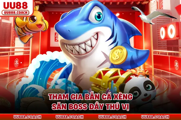 Tham gia bắn cá xèng săn boss đầy thú vị Tham gia bắn cá xèng săn boss đầy thú vị