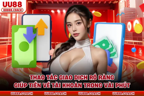 Thao tác giao dịch rõ ràng giúp tiền về tài khoản trong vài phút Thao tác giao dịch rõ ràng giúp tiền về tài khoản trong vài phút