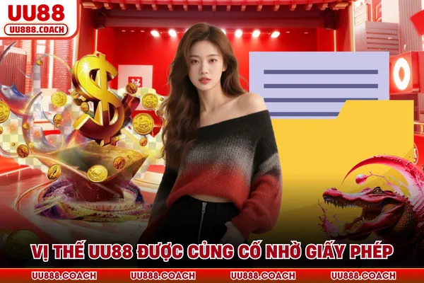 Vị thế UU88 được củng cố nhờ giấy phép Vị thế UU88 được củng cố nhờ giấy phép
