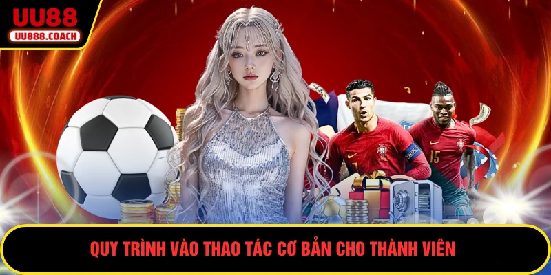 Quy trình vào thao tác cơ bản cho thành viên